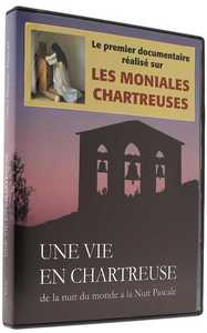 UNE VIE EN CHARTREUSE - DVD - DE LA NUIT DU MONDE A LA NUIT PASCALE