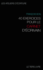 40 EXERCICES POUR LE CARNET D'ECRIVAIN