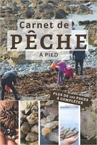 CARNET DE PECHE A PIED - PLUS DE 100 PAGES A COMPLETER - CAHIER POUR PECHEUR  NOTEZ ET CONSERVEZ LE