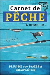 CARNET DE PECHE A REMPLIR - PLUS DE 100 PAGES A COMPLETER - CAHIER POUR PECHEUR A COMPLETER  NOTEZ