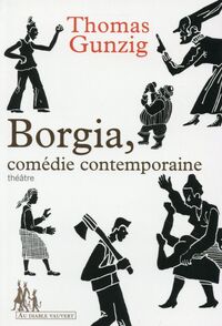 Borgia, comédie contemporaine théâtre