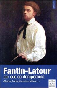 FANTIN-LATOUR PAR SES CONTEMPORAINS - (BLANCHE, FRANCE, HUYSMANS, MIRBEAU...)