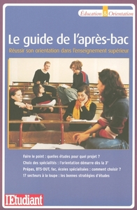 Le guide de l'après BAC - réussir son orientation dans l'enseignement supérieur