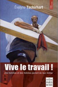 VIVE LE TRAVAIL ! - DES HOMMES ET DES FEMMES PARLENT DE LEUR METIER