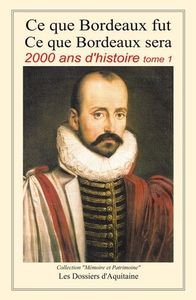 Ce que bordeaux fut ce que bordeaux sera - 2000 ans d'histoire tome 1