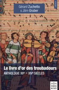 LE LIVRE D'OR DES TROUBADOURS - ANTHOLOGIE XIIE-XIVE SIECLE