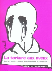La torture aux aveux Guerre d'Algérie