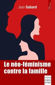 LE NEO-FEMINISME CONTRE LA FAMILLE