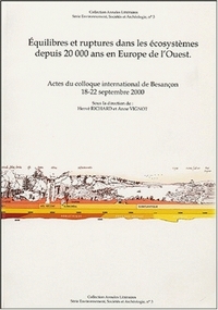 Équilibres et ruptures dans les écosystèmes depuis 20000 ans en Europe de l'Ouest - actes du colloque international de Besançon, 18-22 septembre 2000