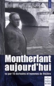 MONTHERLANT AUJOURD'HUI - VU PAR 15 ECRIVAINS ET HOMMES DE THEATRE