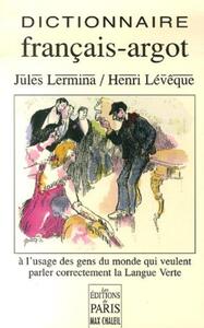DITIONNAIRE FRANCAIS-ARGOT - A L'USAGE DES GENS DU MONDE QUI VEULENT PARLER CORRECTEMENT LA LANGUE V