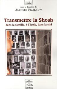 TRANSMETTRE LA SHOAH - DANS LA FAMILLE, A L'ECOLE, DANS LA CITE