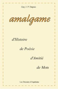 Amalgame : d'histoire, de poesie, d'amitie, de mots