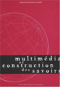 Multimédia et construction des savoirs - [actes du Colloque multimédia et construction des savoirs], Besançon, Belfort, Montbéliard, 25-28