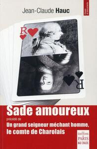 SADE AMOUREUX - PRECEDE DE UN GRAND SEIGNEUR MECHANT HOMME, LE COMTE DE CHAROLAIS