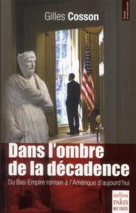 DANS L'OMBRE DE LA DECADENCE - DU BAS-EMPIRE ROMAIN A L'AMERIQUE D'AUJOURD'HUI