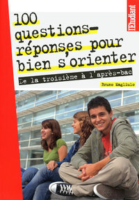 100 questions réponses pour bien s'orienter - De la troisième à l'après-BAC