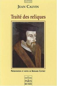 TRAITE DES RELIQUES - PRESENTATION ET NOTES DE BERNARD COTTRET