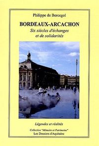 Bordeaux-arcachon - six siecles d'echanges et de solidarites