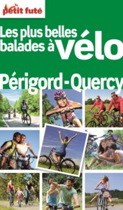 LES PLUS BALADES A VELO PERIGORD-QUERCY 2012 PETIT FUTE - DORDOGNE, LOT, LOT-ET-GARONNE