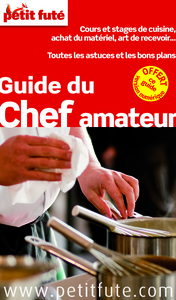 GUIDE DU CHEF AMATEUR 2015 PETIT FUTE - COURS ET STAGES DE CUISINE, ACHAT DU MATERIEL, ART DE RECEVO