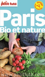 PARIS BIO ET NATURE 2014 PETIT FUTE - + CE GUIDE OFFERT EN VERSION NUMERIQUE
