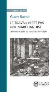 LE TRAVAIL N'EST PAS UNE MARCHANDISE - CONTENU ET SENS DU TRAVAIL AU XXIE SIECLE