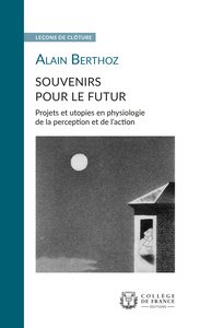 Souvenirs pour le futur - projets et utopies en physiologie de la perception et de l'action