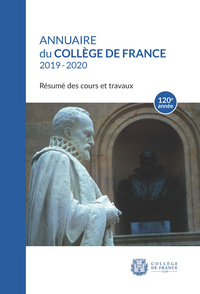 ANNUAIRE DU COLLEGE DE FRANCE 2019-2020. RESUME DES COURS ET TRAVAUX 120E ANNEE