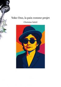 Yoko Ono, la paix comme projet