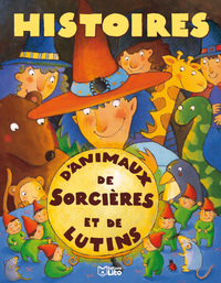HISTOIRES D'ANIMAUX, DE SORCIERES ET DE LUTINS