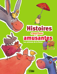 HISTOIRES COURTES ET AMUSANTES LES ANIMAUX DE LA FERME