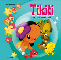 LE PETIT MONDE DE TIKITI LE CORAIL EMPOISONNE