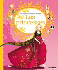 Les princesses - mes 10 plus beaux contes classiques