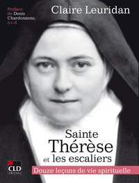 SAINTE THERESE ET LES ESCALIERS - DOUZE LECONS DE VIE SPIRITUELLE