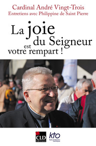 LA JOIE DU SEIGNEUR EST VOTRE REMPART - ENTRETIENS AVEC PHILIPPINE DE SAINT-PIERRE A L'OCCASION DE S