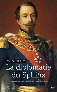 La diplomatie du Sphinx Napoléon III et sa politique internationale