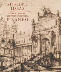 SUBLIME IDEAS - GIOVANNI BATTISTA PIRANESI