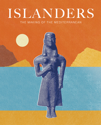 ISLANDERS - THE MAKING OF THE MODERN MEDITERRANEAN