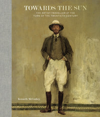 TOWARDS THE SUN - THE ARTIST - TRAVELLER AT THE TURN OF THE TWENTIETH CENTURY