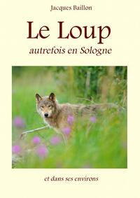 LE LOUP, AUTREFOIS, EN SOLOGNE