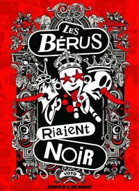 LES BERUS RIAIENT NOIR : UNE HISTOIRE DU GROUPE BERURIER NOIR