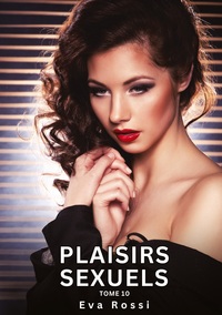 Plaisirs Sexuels. Tome 10