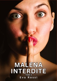 Malena Interdite. Tome 3