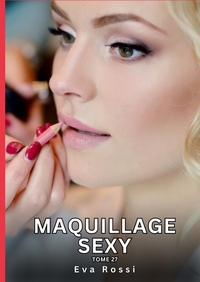 Maquillage Sexy. Tome 27