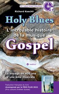Holy Blues - L'incroyable histoire de la musique Gospel