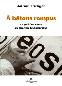 A BATONS ROMPUS - CE QU'IL FAUT SAVOIR DU CARACTERE TYPOGRAPHIQUE