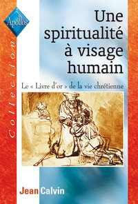 UNE SPIRITUALITE A VISAGE HUMAIN - LE LIVRE D OR DE LA VIE CHRETIENNE