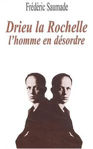 DRIEU LA ROCHELLE, L'HOMME EN DESORDRE