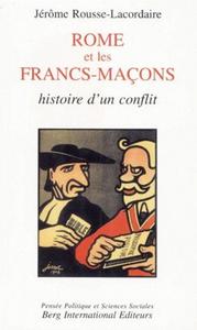 ROME ET LES FRANCS-MACONS - HISTOIRE D'UN CONFLIT